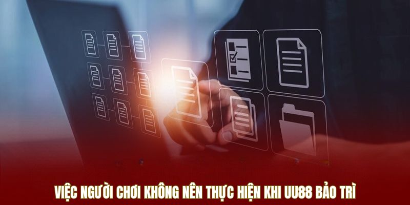 Việc người chơi không nên thực hiện khi UU88 bảo trì