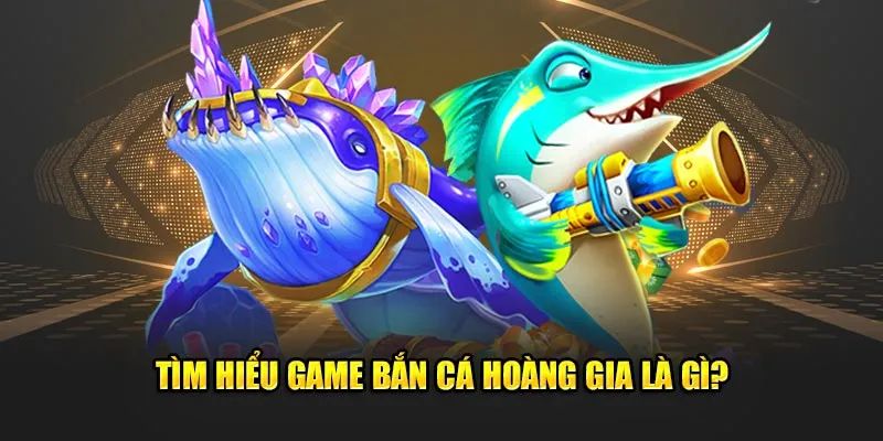 Thông tin giới thiệu game bắn cá hoàng gia