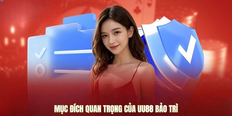 Mục đích quan trọng của UU88 bảo trì