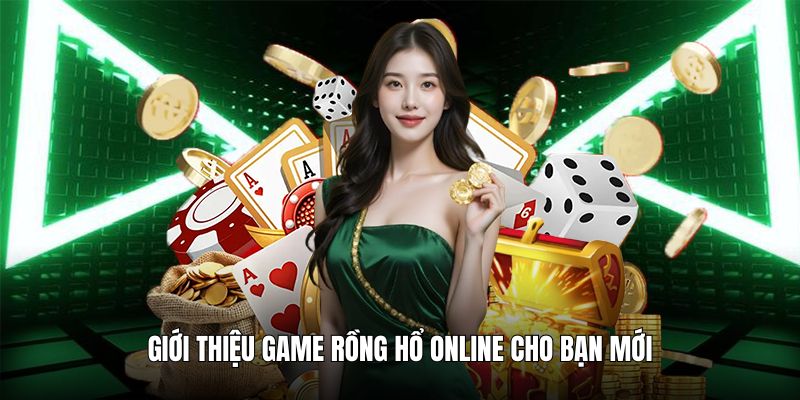 Giới thiệu game rồng hổ online cho bạn mới