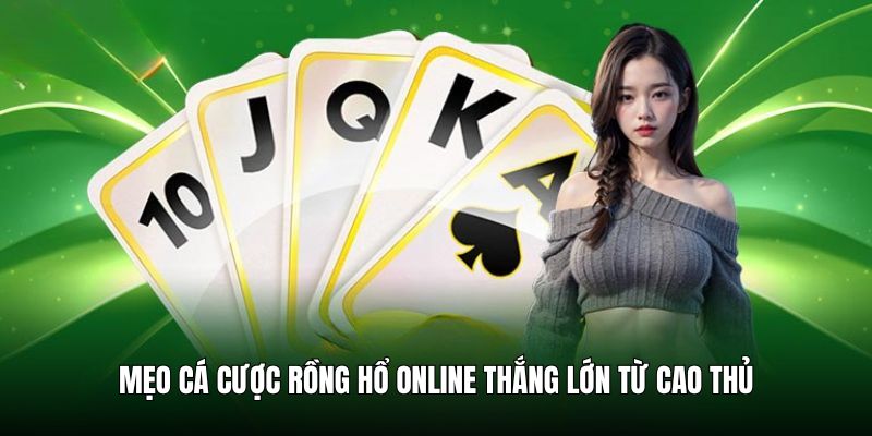 Mẹo cá cược rồng hổ online thắng lớn từ cao thủ