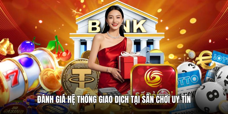 Đánh giá hệ thống giao dịch tại sân chơi uy tín