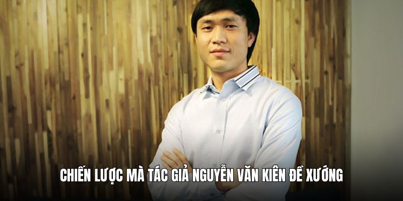 Chiến lược mà tác giả Nguyễn Văn Kiên đề xướng