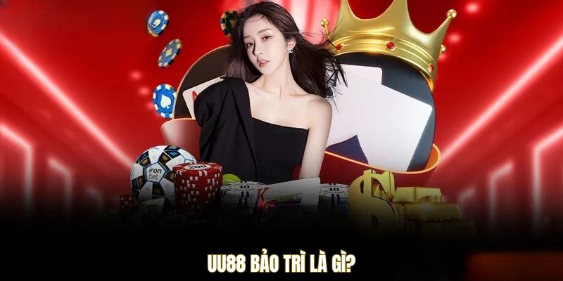 UU88 bảo trì là gì?