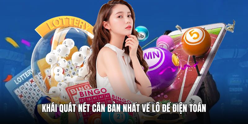 Khái quát nét căn bản nhất về lô đề điện toán