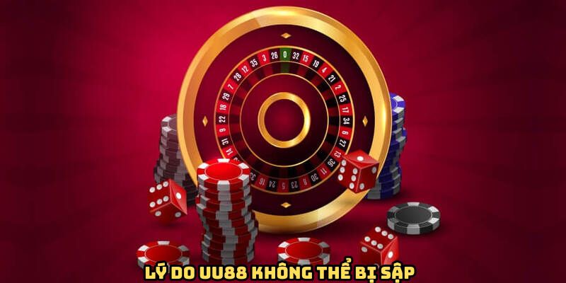 Lý do nhà cái UU88 không thể bị sập