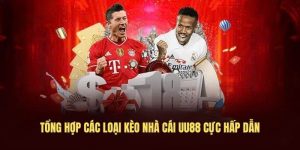 Tổng hợp các loại kèo nhà cái UU88 cực hấp dẫn