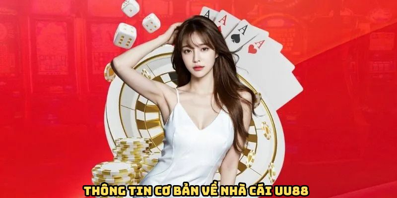 Sơ lược thông tin cơ bản về UU88